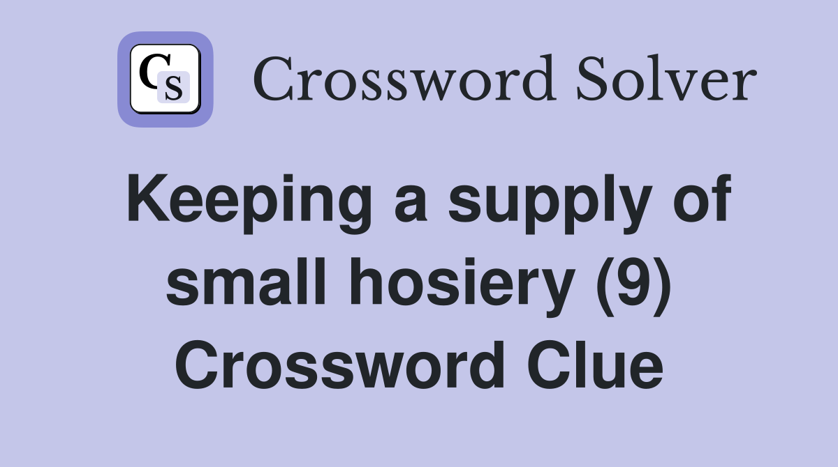 Keeping a supply of small hosiery (9) Crossword Clue