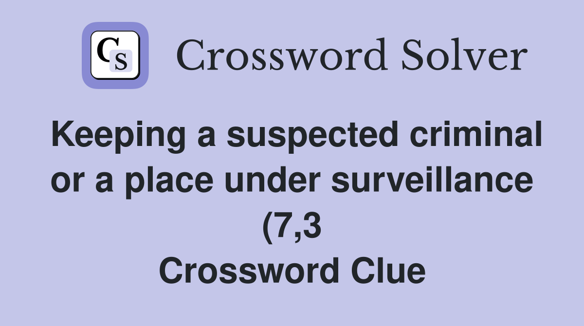 Keeping a suspected criminal or a place under surveillance (7 3 Keeping a suspected criminal or a place under surveillance (7 3