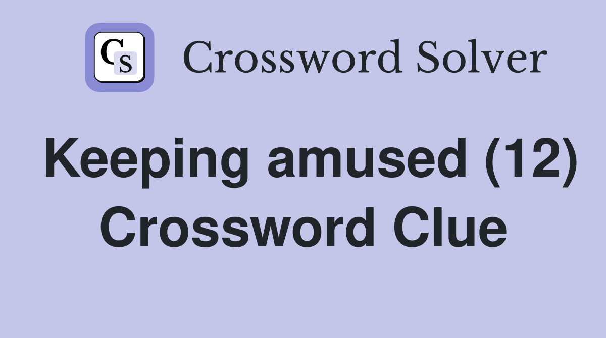 Keeping amused (12) Crossword Clue