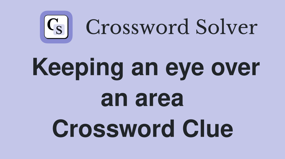 Keeping an eye over an area Crossword Clue