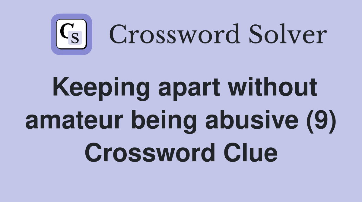 Keeping apart without amateur being abusive (9) Crossword Clue