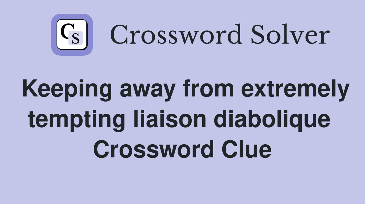 Keeping away from extremely tempting liaison diabolique  Crossword Clue