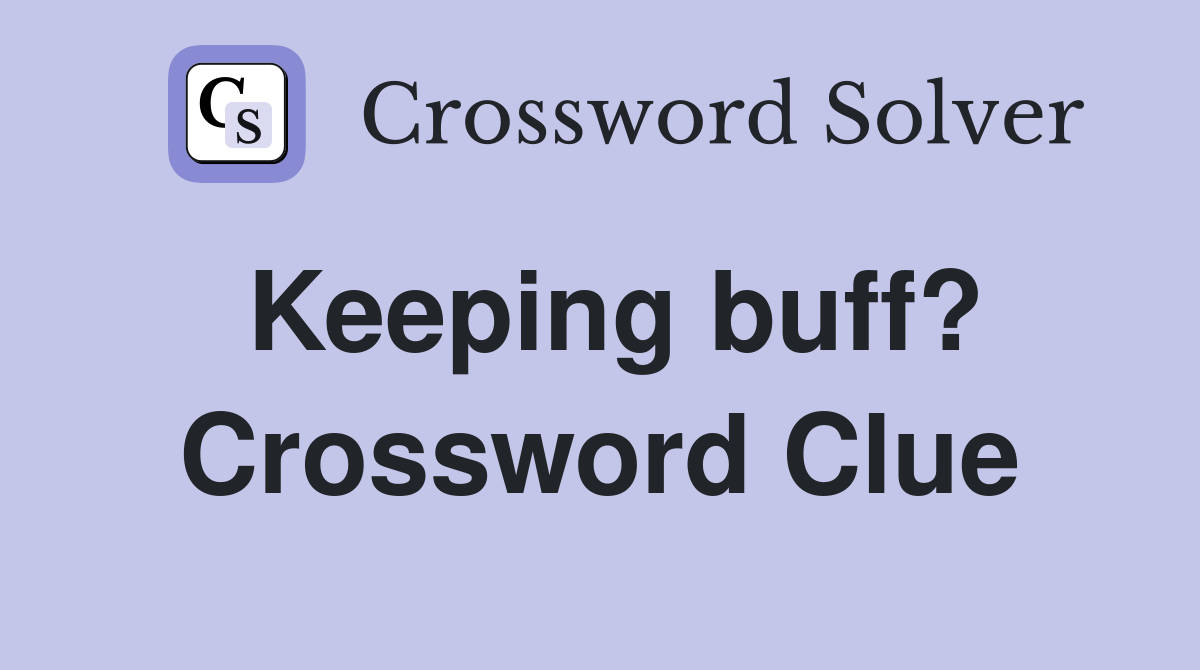 Keeping buff? Crossword Clue