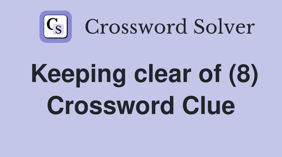 Keeping clear of (8) Crossword Clue