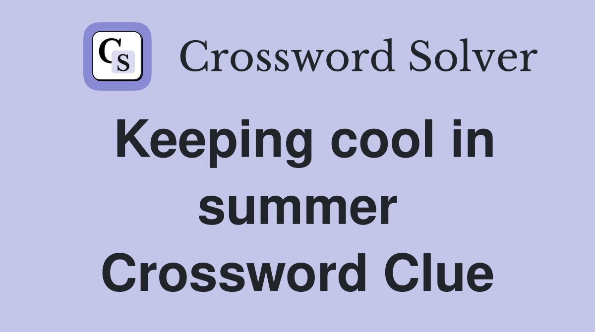 Keeping cool in summer Crossword Clue