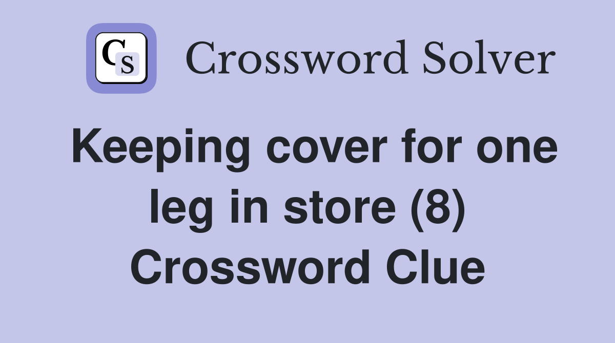 Keeping cover for one leg in store (8) Crossword Clue