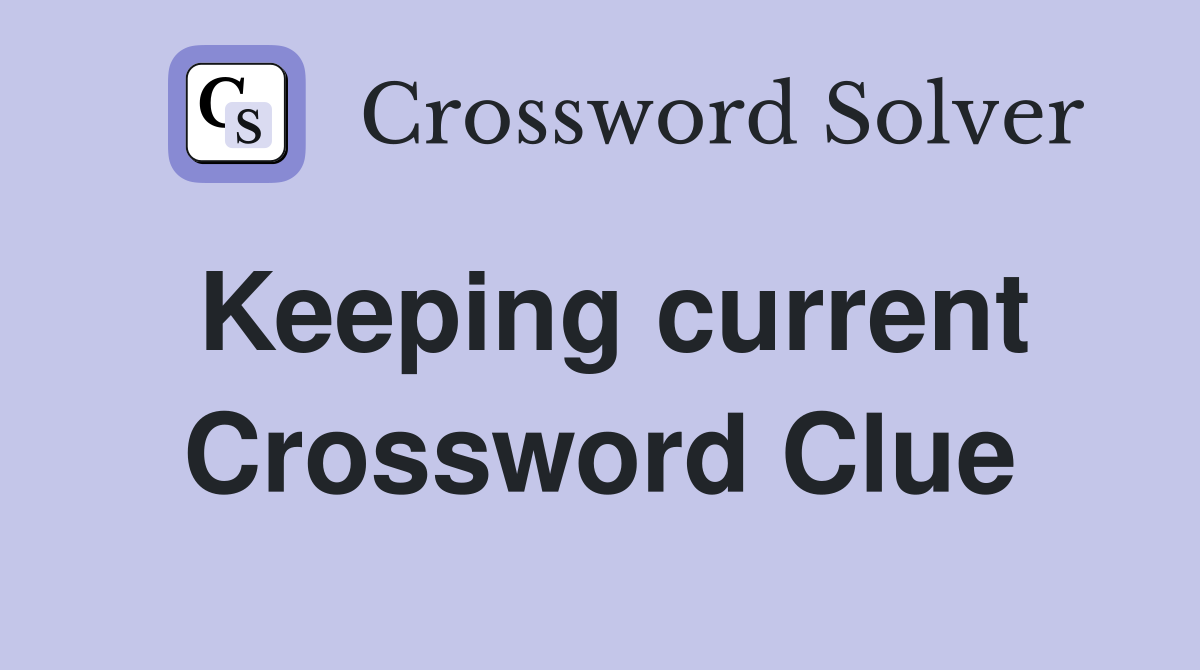 Keeping current Crossword Clue