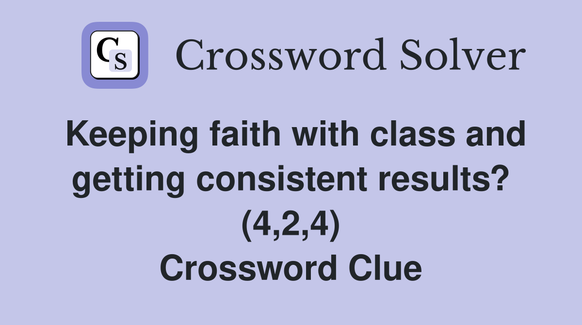 Keeping faith with class and getting consistent results? (4,2,4) Crossword Clue