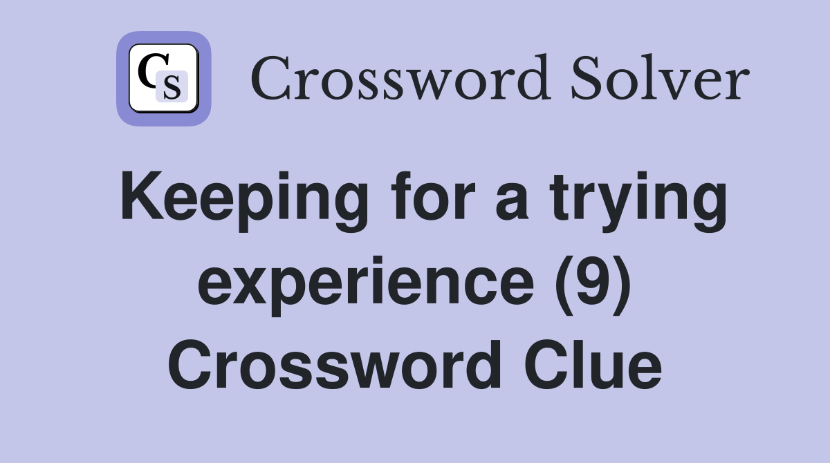 Keeping for a trying experience (9) Crossword Clue