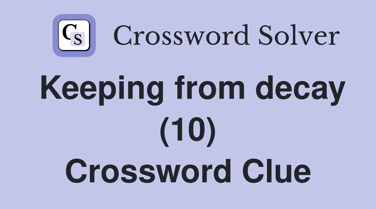 Keeping from decay (10) Crossword Clue