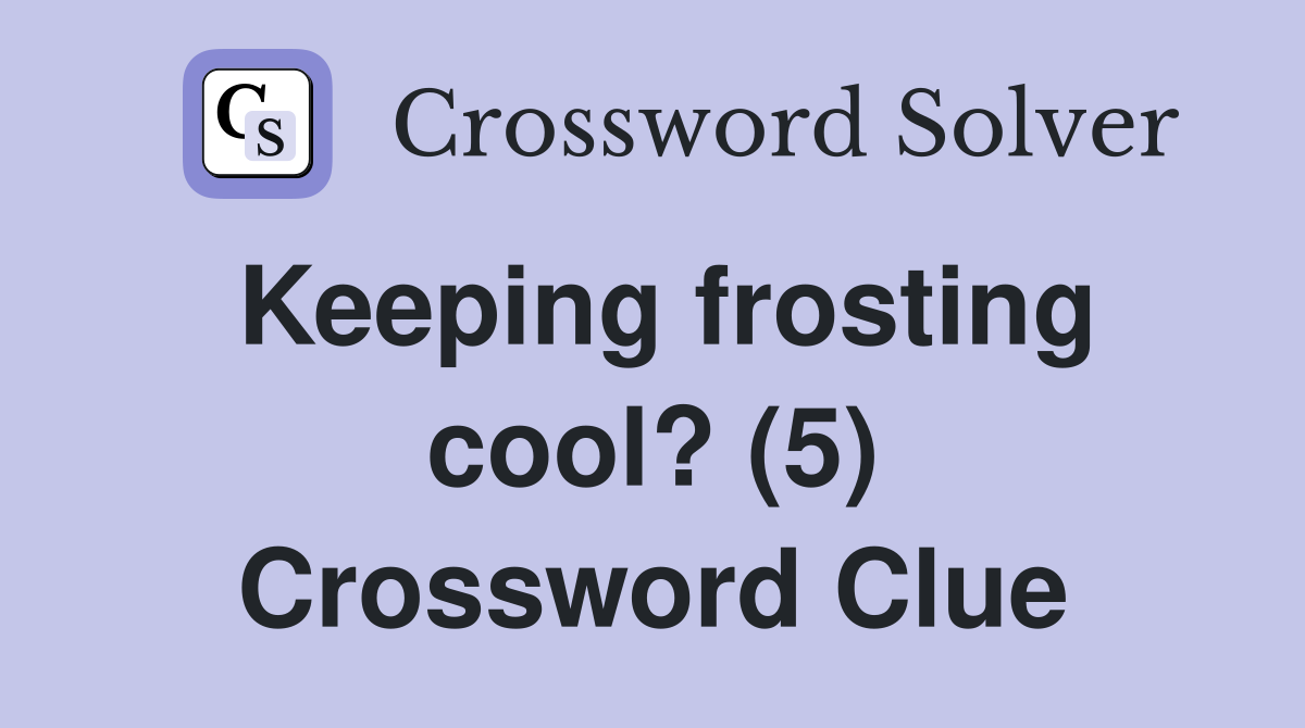 Keeping frosting cool? (5) Crossword Clue