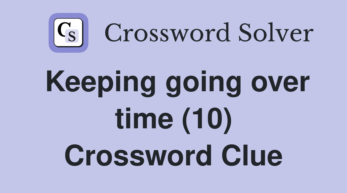 Keeping going over time (10) Crossword Clue