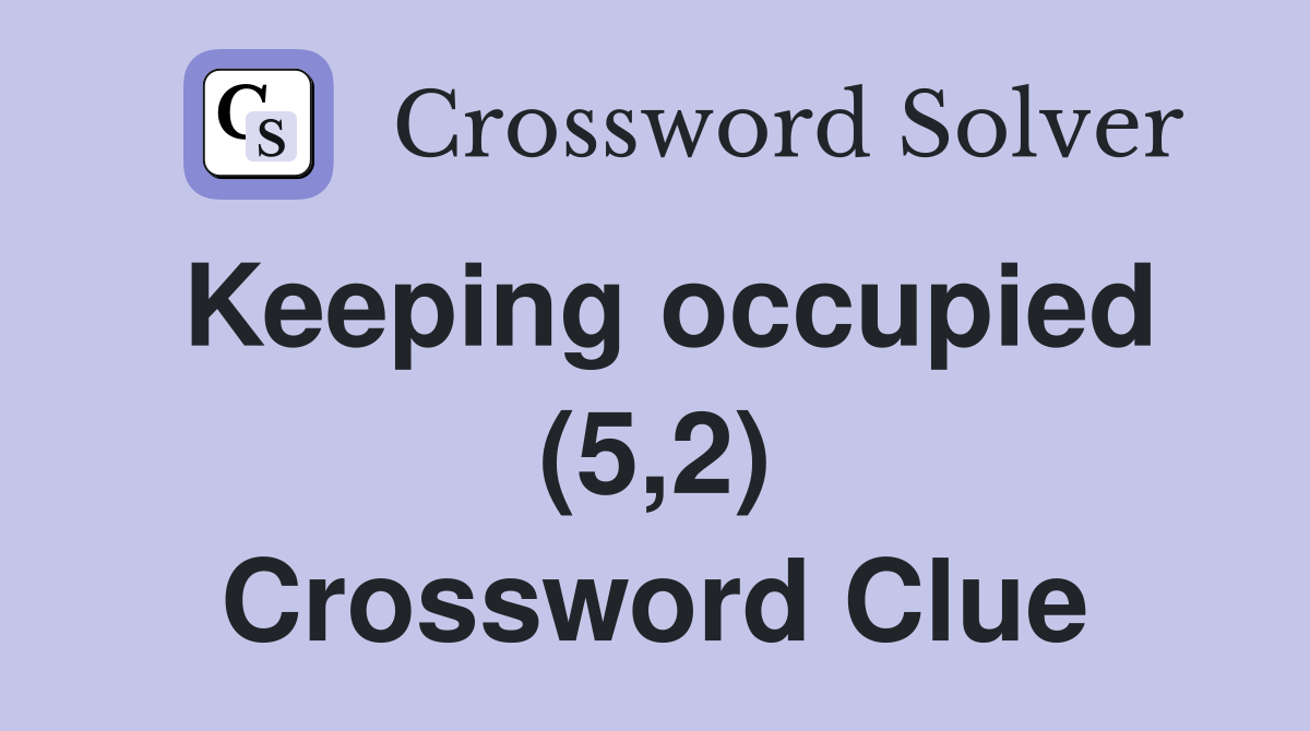 Keeping occupied (5,2) Crossword Clue