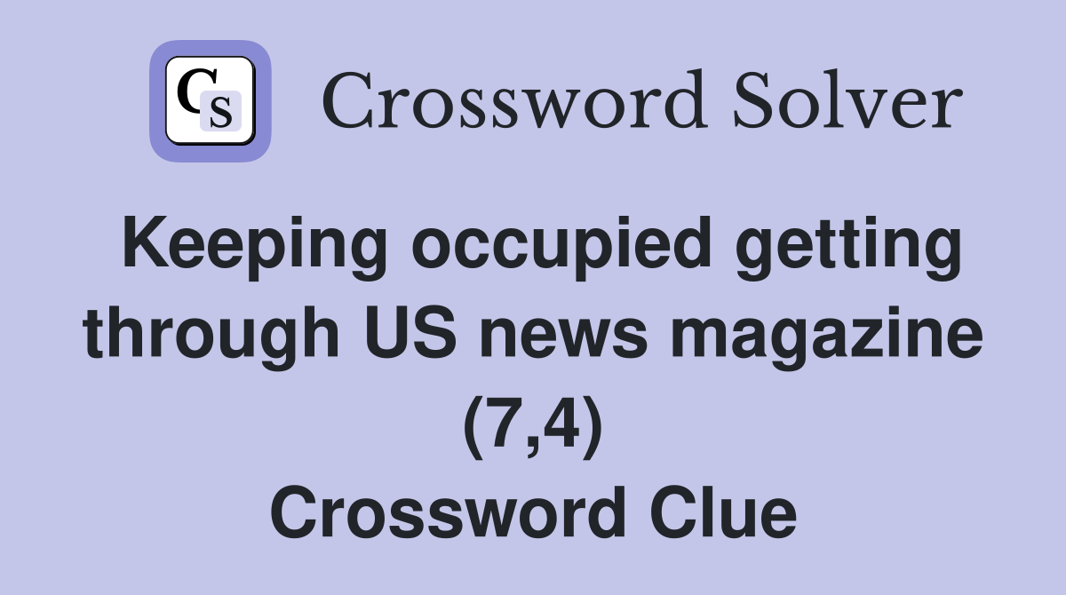Keeping occupied getting through US news magazine (7,4) Crossword Clue