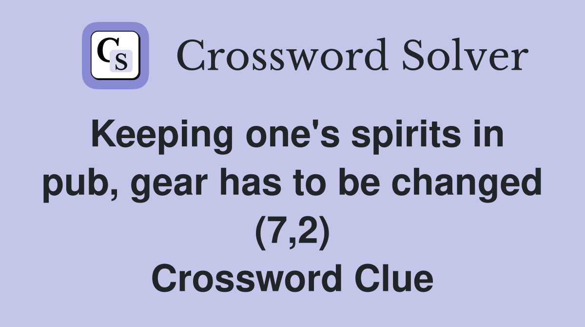 Keeping one's spirits in pub, gear has to be changed (7,2) Crossword Clue