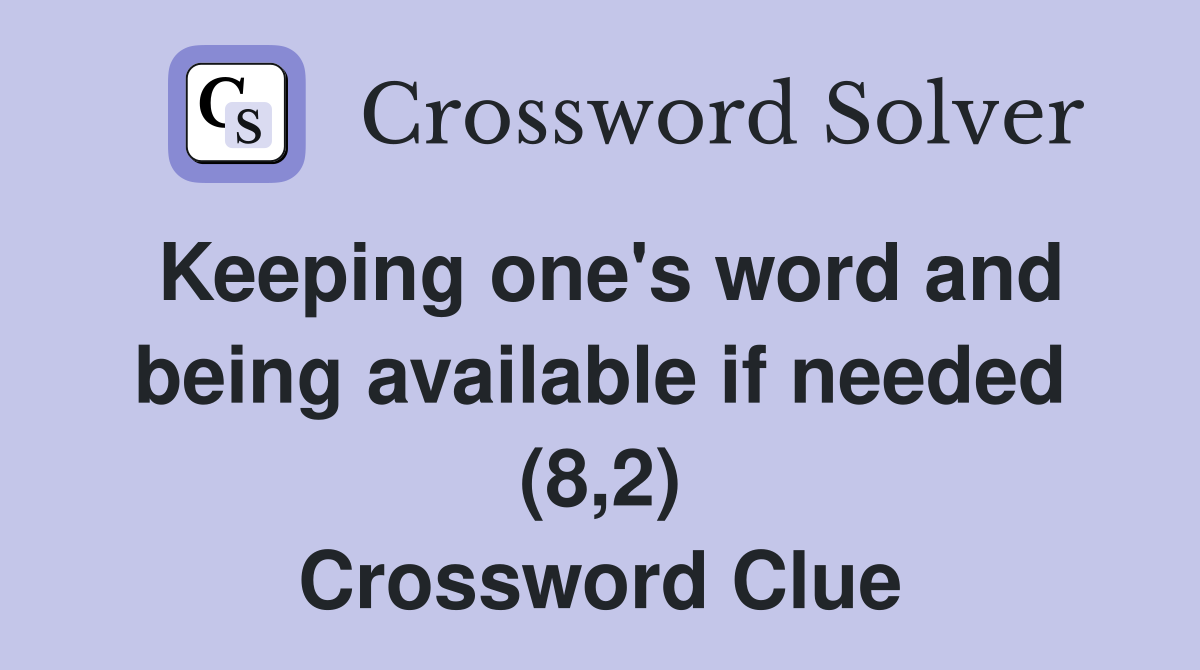 Keeping one's word and being available if needed (8,2) Crossword Clue