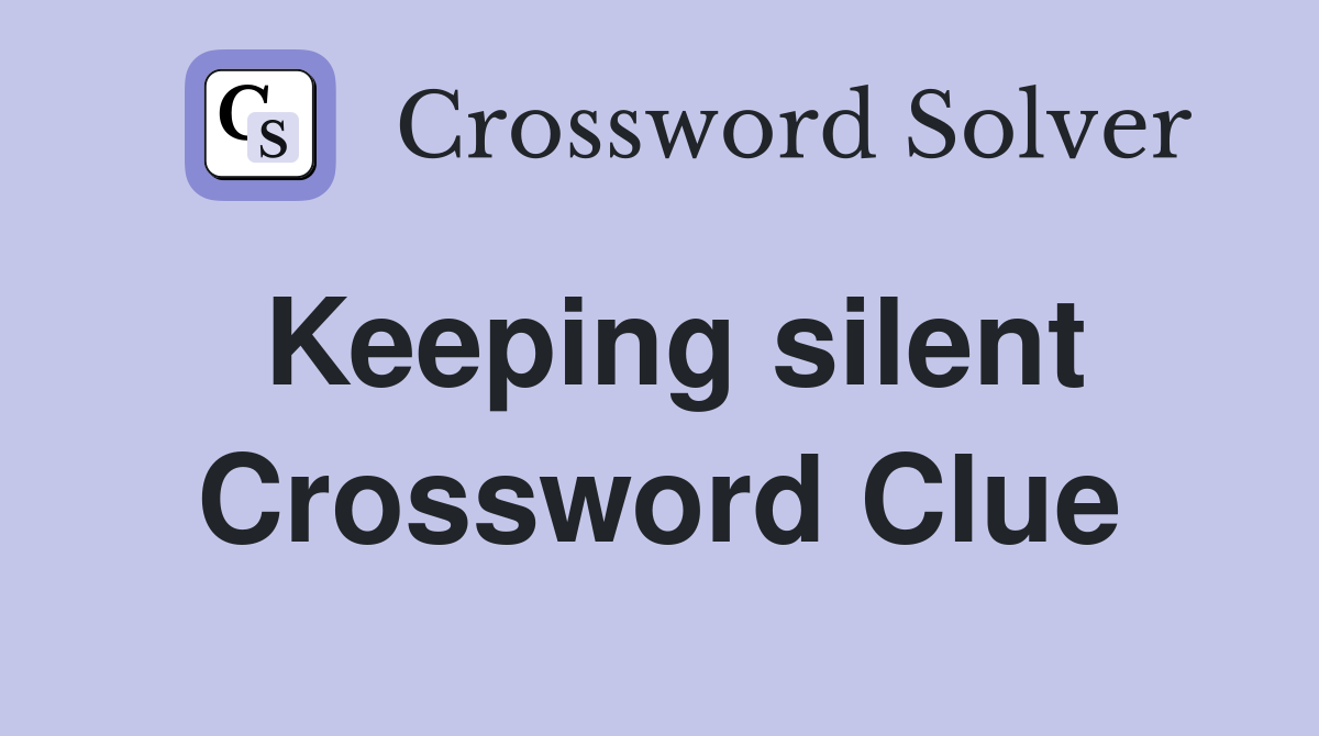 Keeping silent Crossword Clue