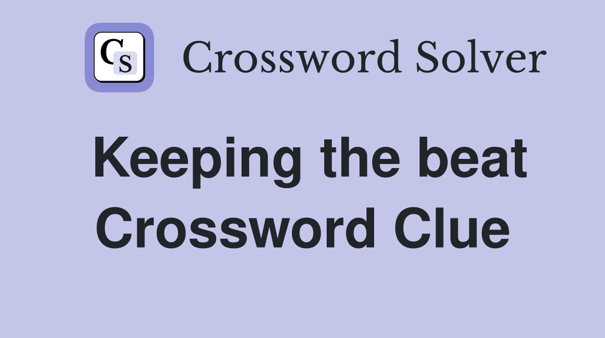 Keeping the beat Crossword Clue