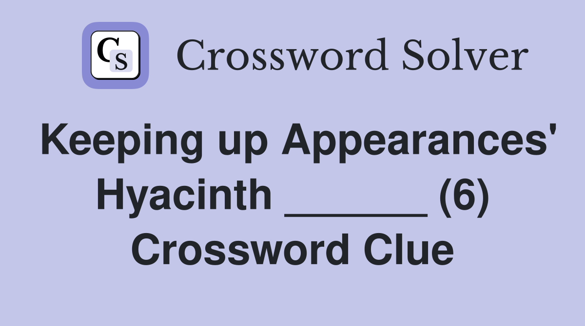 Keeping up Appearances' Hyacinth ______ (6) Crossword Clue