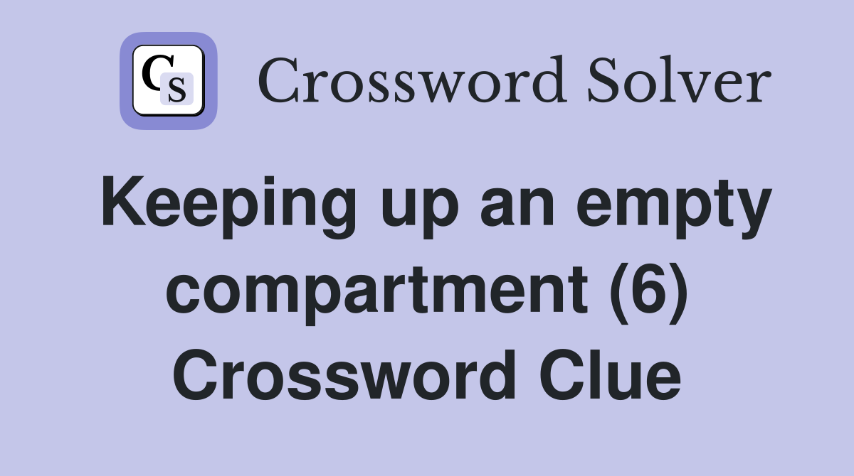 Keeping up an empty compartment (6) Crossword Clue