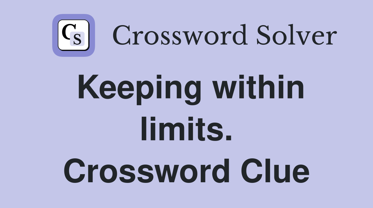 Keeping within limits. Crossword Clue