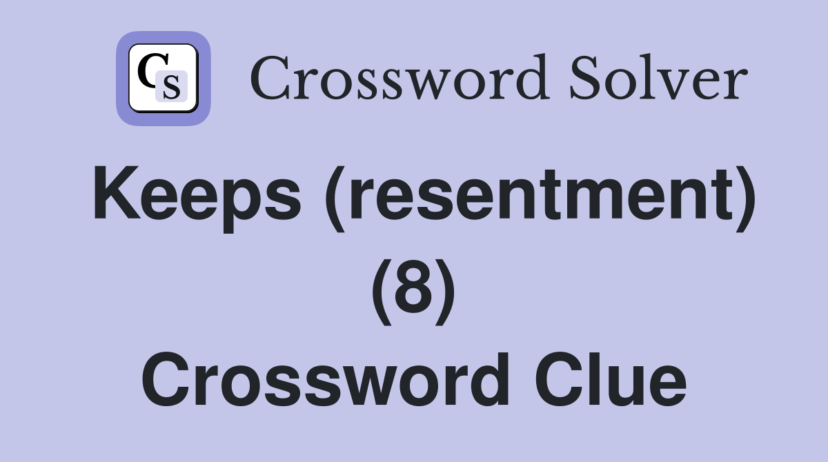 Keeps (resentment) (8) Crossword Clue