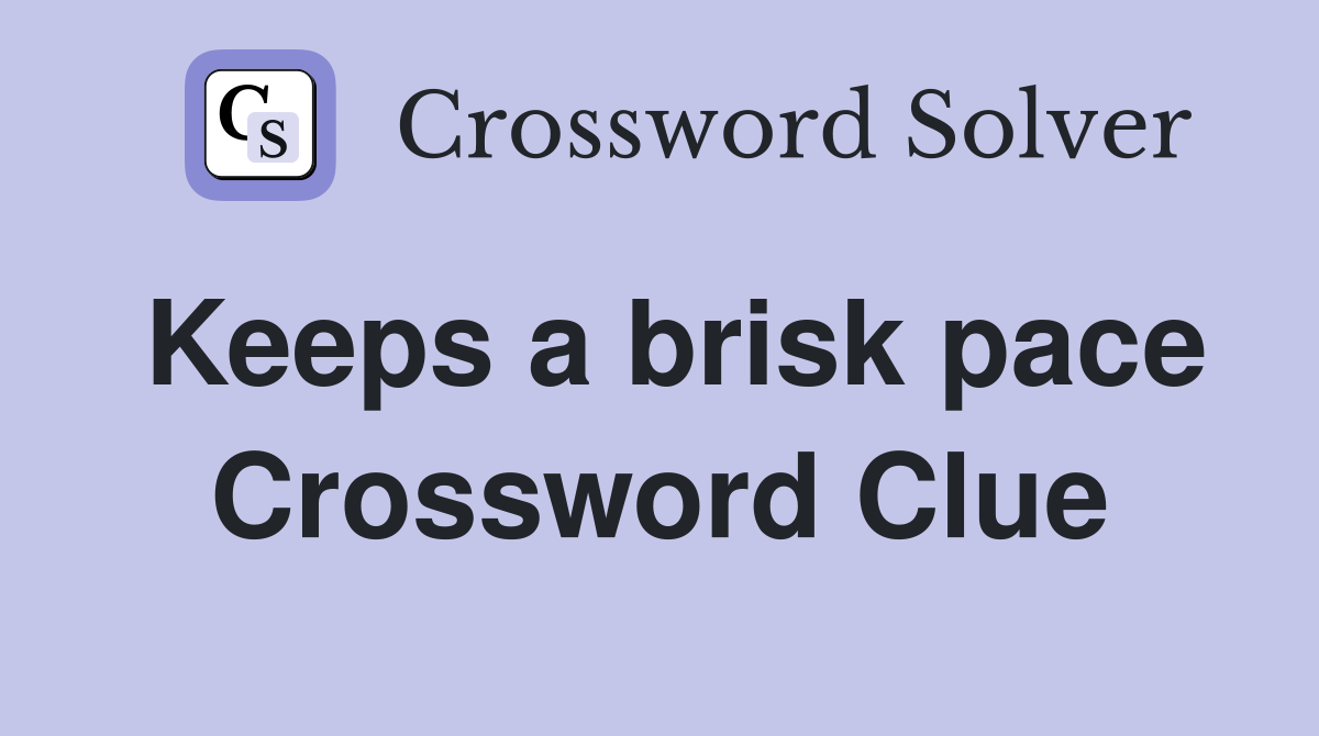 Keeps a brisk pace Crossword Clue