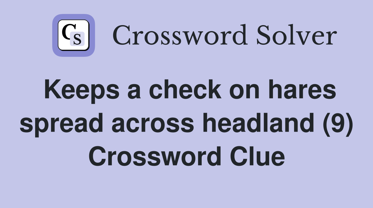 Keeps a check on hares spread across headland (9) Crossword Clue