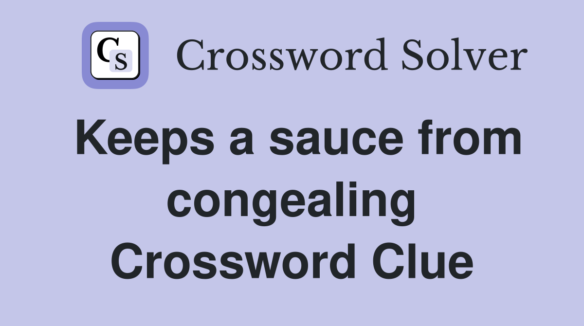 Keeps a sauce from congealing Crossword Clue
