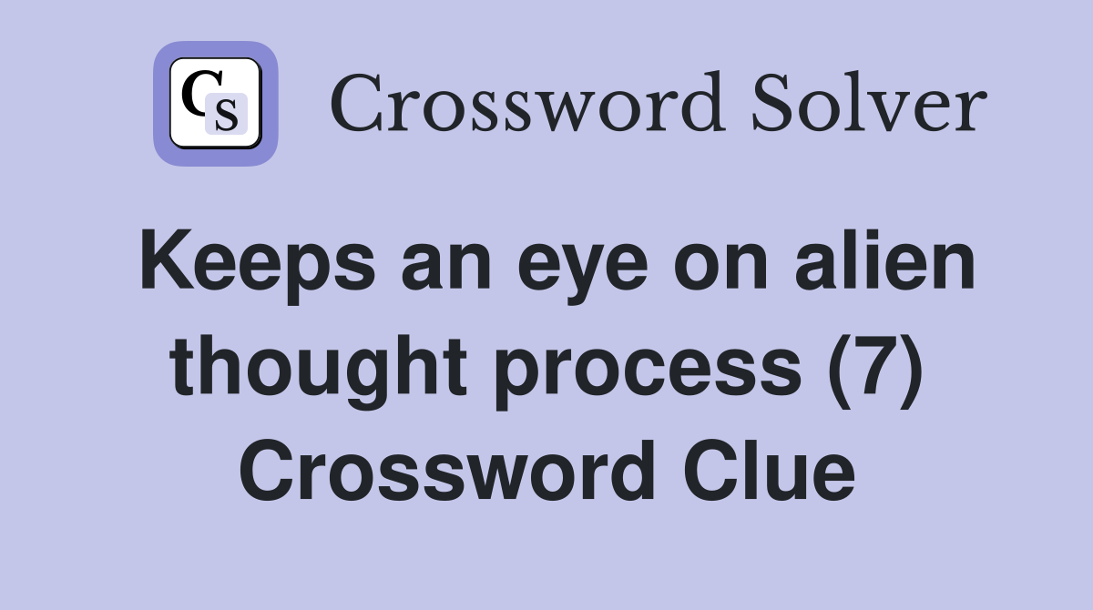 Keeps an eye on alien thought process (7) Crossword Clue