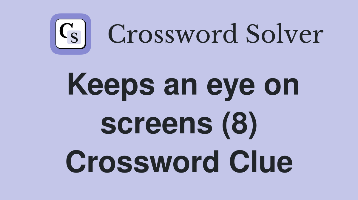 Keeps an eye on screens (8) Crossword Clue