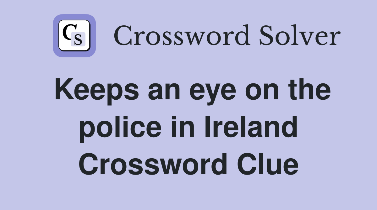 Keeps an eye on the police in Ireland Crossword Clue