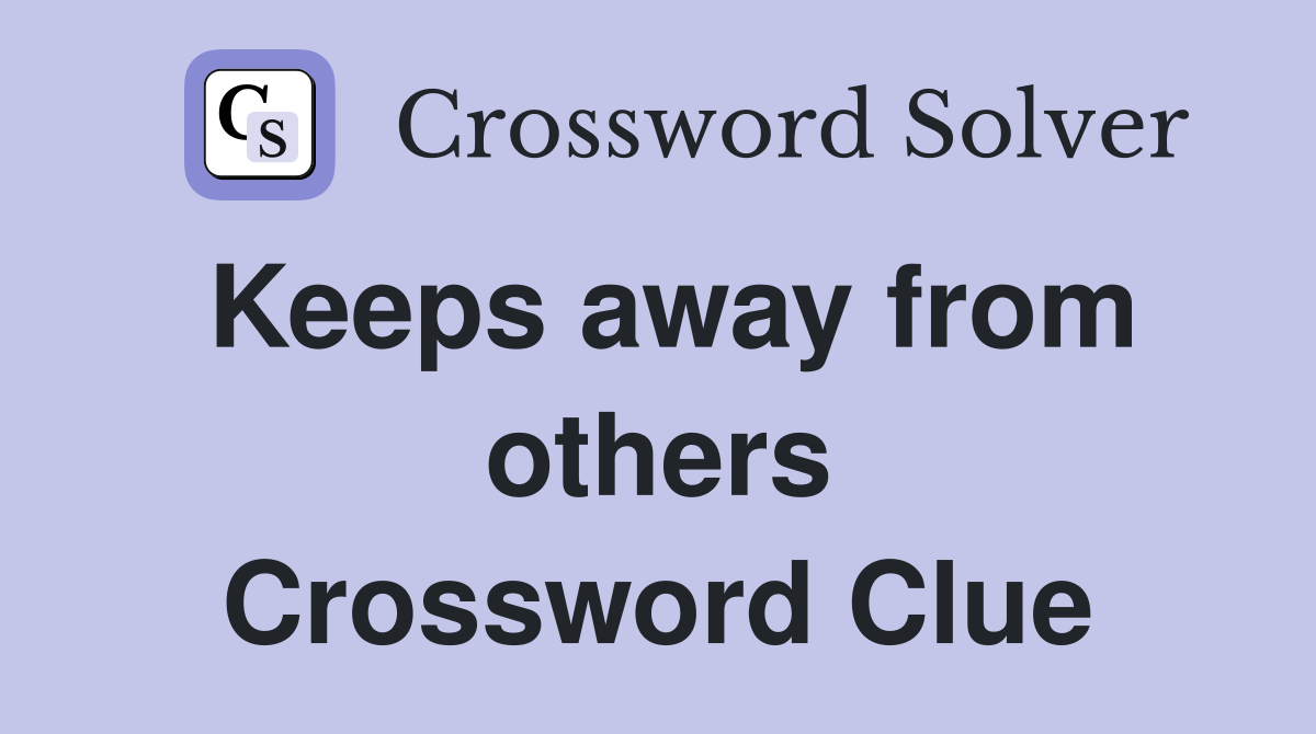 Keeps away from others Crossword Clue