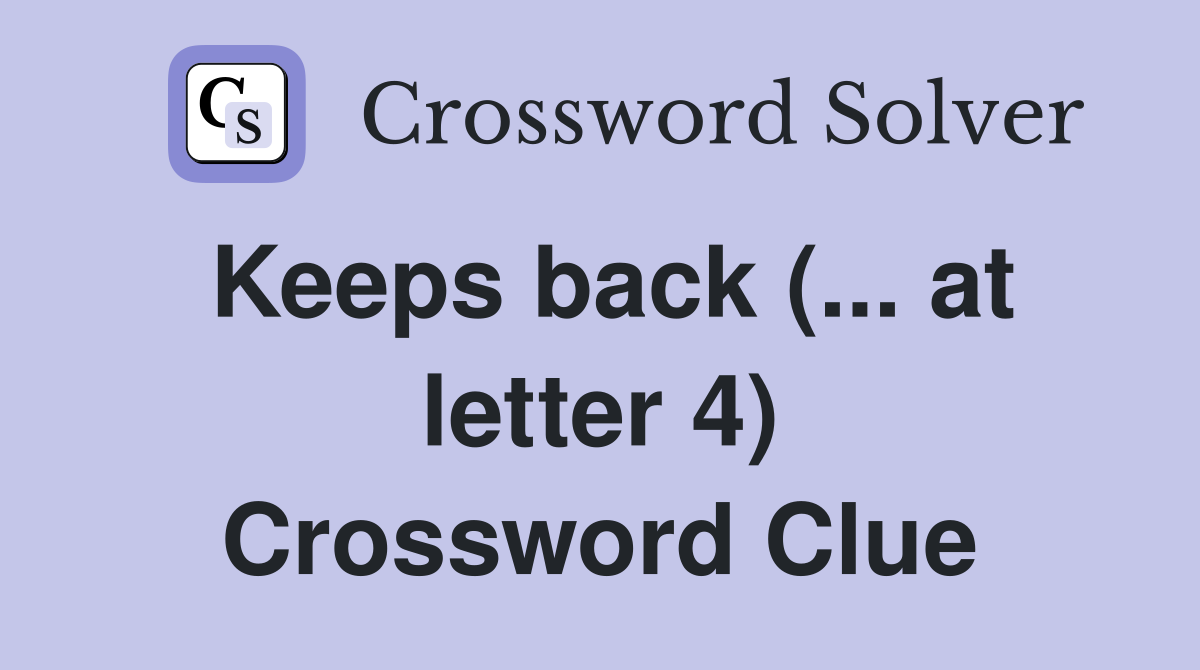 Keeps back (... at letter 4) Crossword Clue