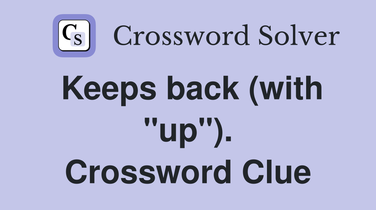 Keeps back (with "up"). Crossword Clue