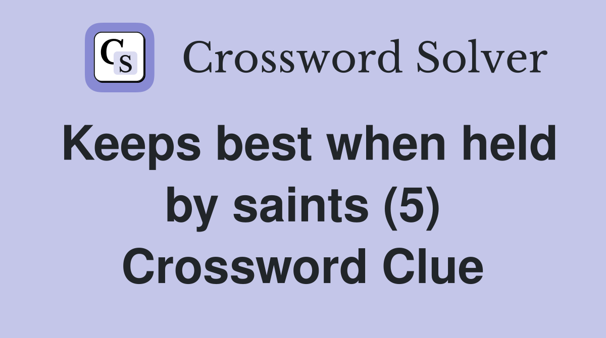 Keeps best when held by saints (5) Crossword Clue