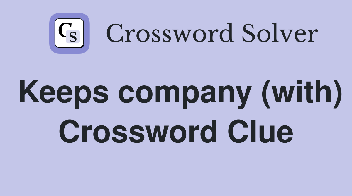 Keeps company (with) Crossword Clue
