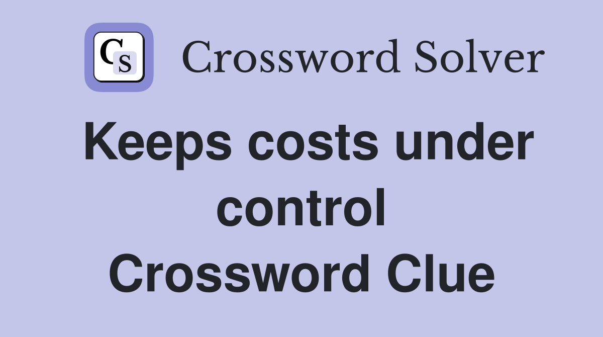 Keeps costs under control Crossword Clue