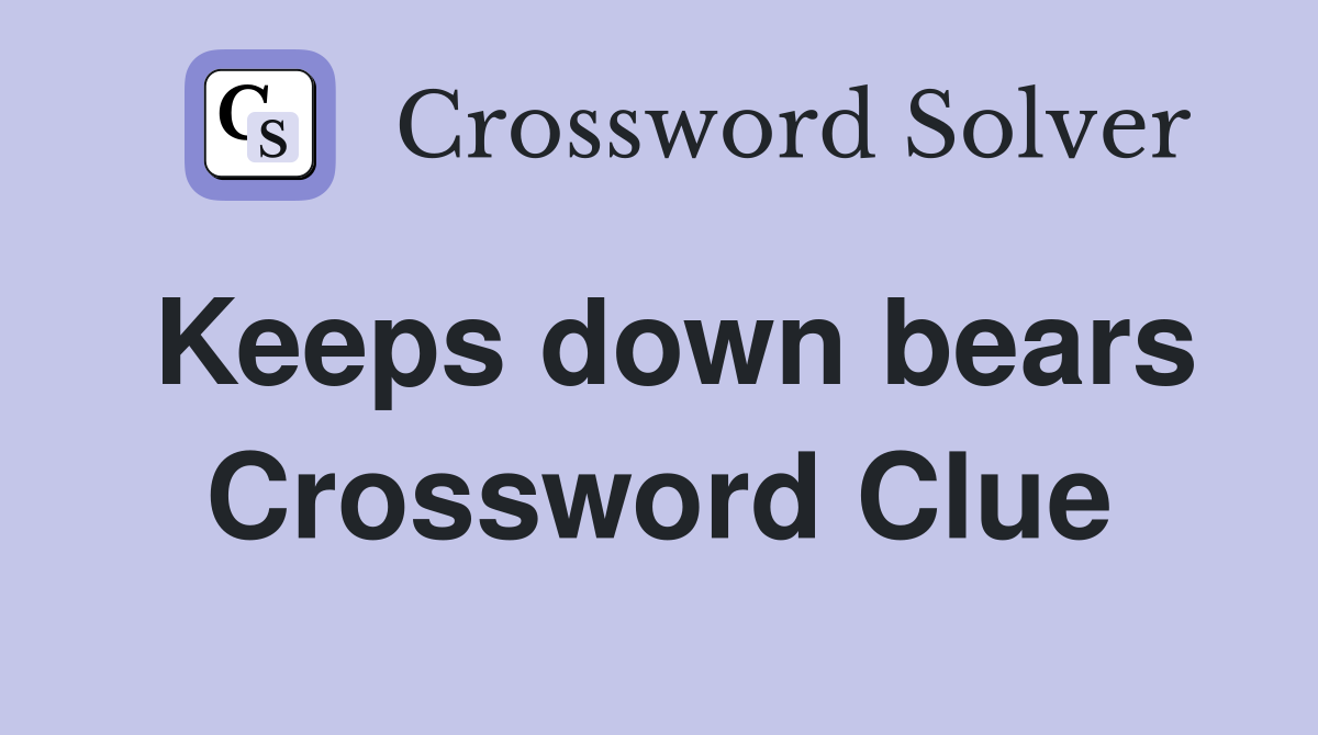 Keeps down bears Crossword Clue