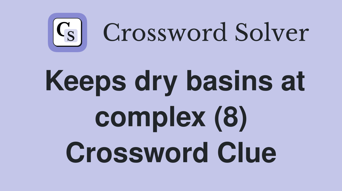Keeps dry basins at complex (8) Crossword Clue