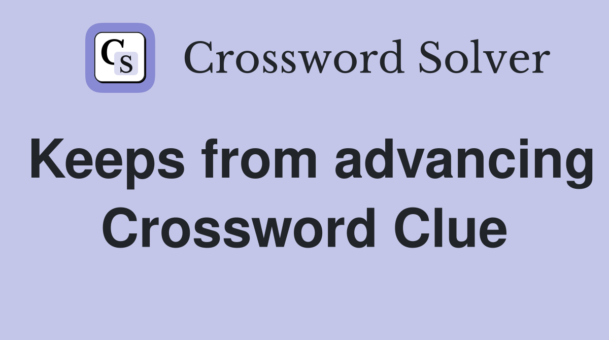 Keeps from advancing Crossword Clue