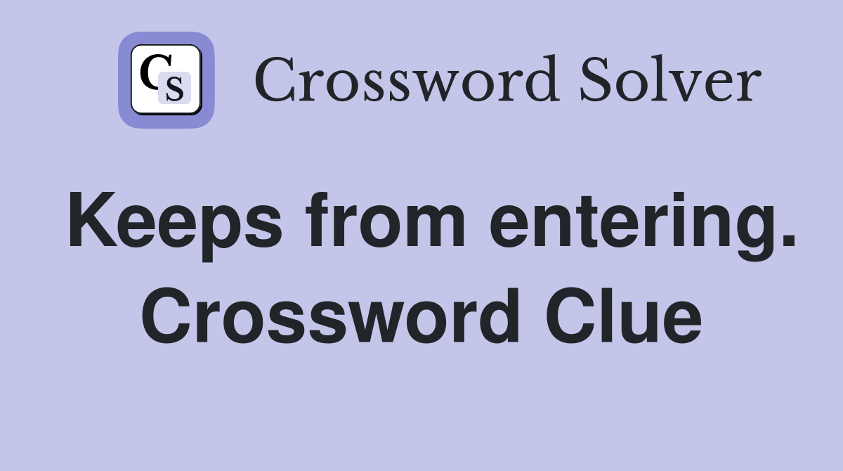 Keeps from entering. Crossword Clue