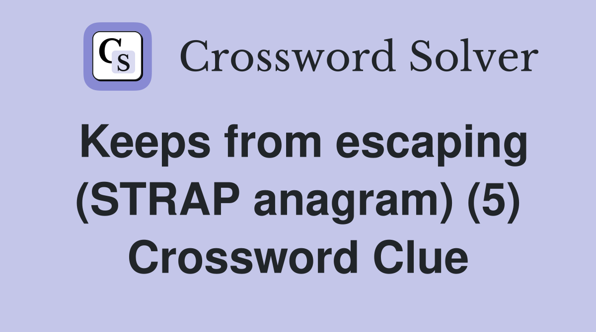 Keeps from escaping (STRAP anagram) (5) Crossword Clue
