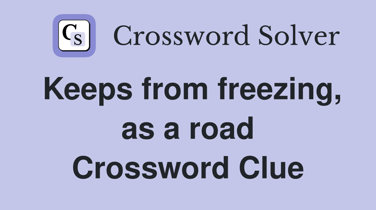 Keeps from freezing, as a road Crossword Clue