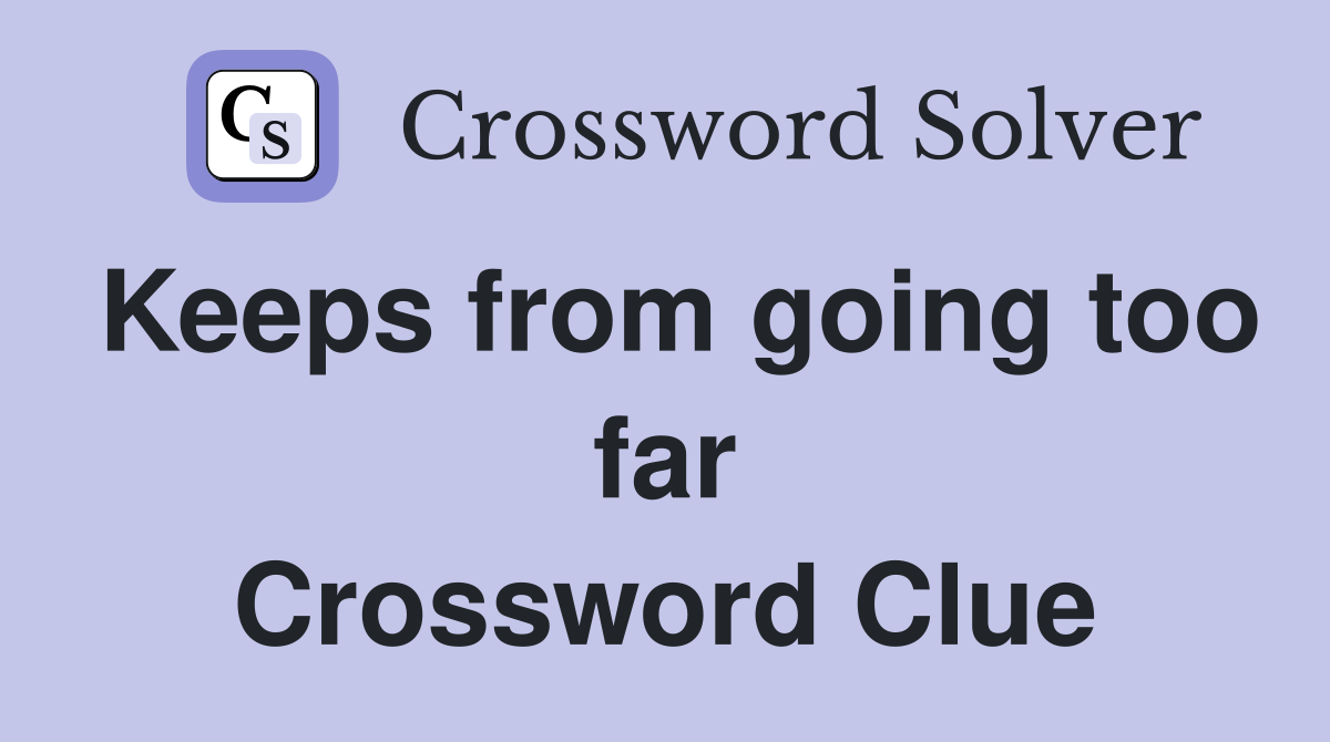 Keeps from going too far Crossword Clue