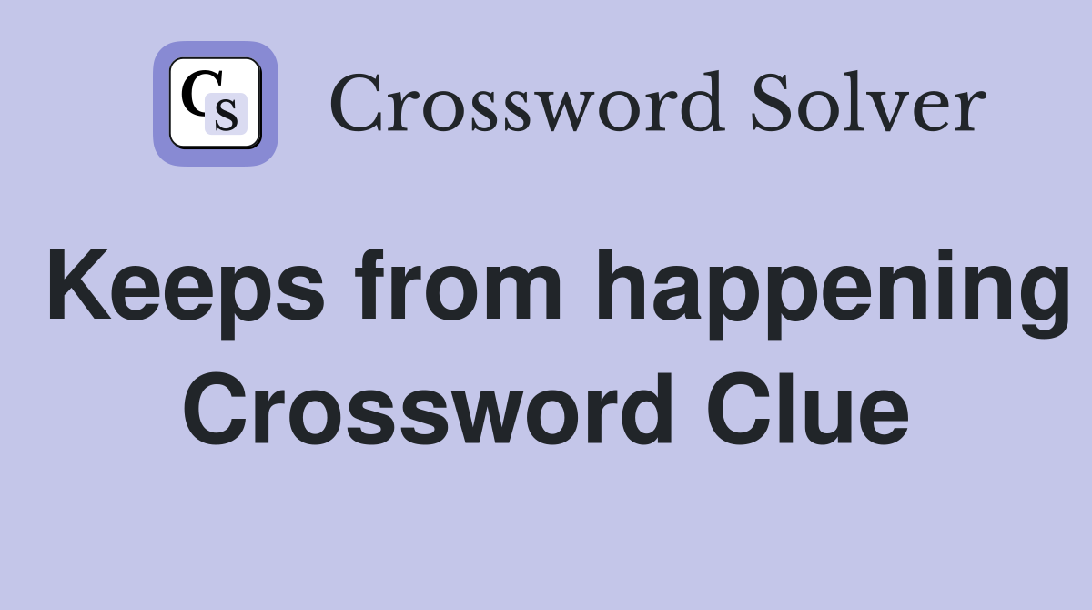 Keeps from happening Crossword Clue