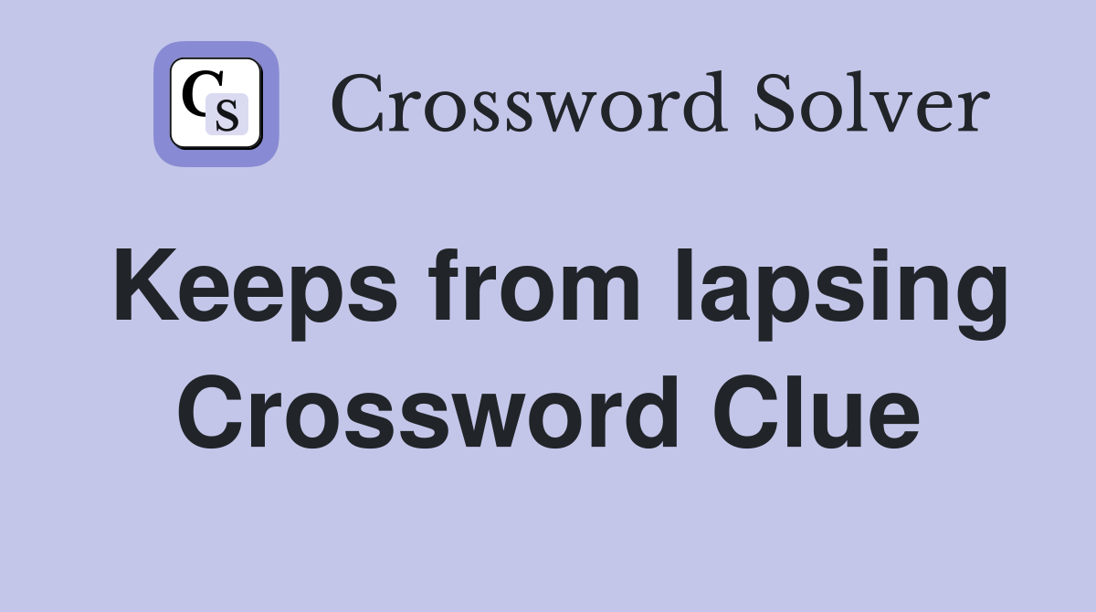 Keeps from lapsing Crossword Clue