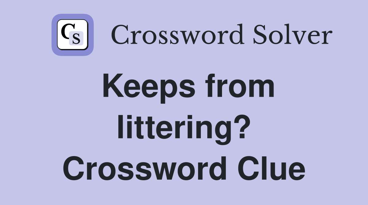 Keeps from littering? Crossword Clue