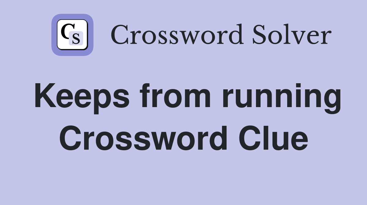 Keeps from running Crossword Clue