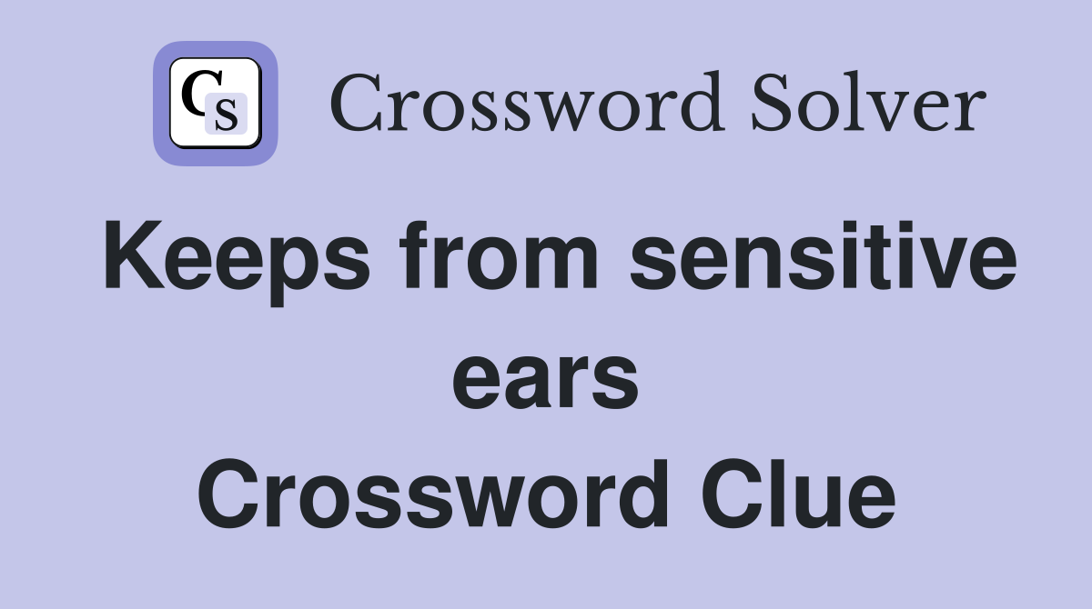 Keeps from sensitive ears Crossword Clue